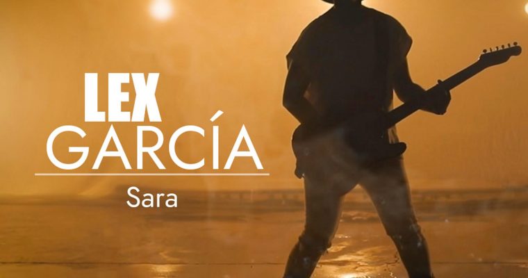 Así suena ‘Sara’, lo nuevo de Lex García